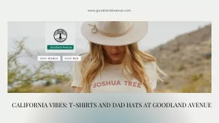 California Vibes T-Shirts and Dad Hats at Goodland Avenue