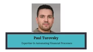 Paul Turovsky - Expertise In Automating Financial Processes