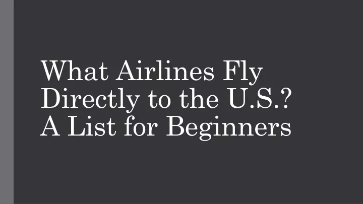 what airlines fly directly to the u s a list