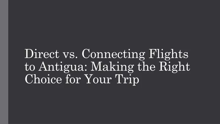 direct vs connecting flights to antigua making