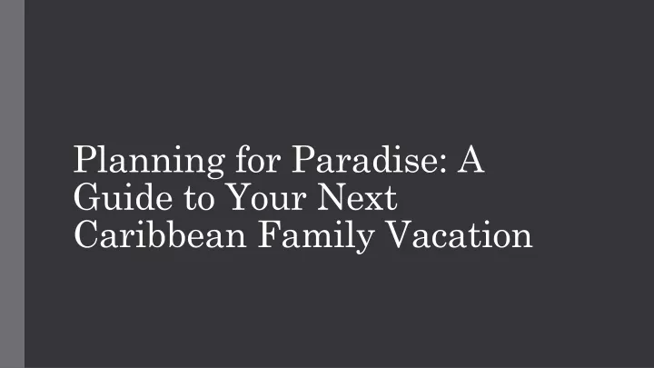 planning for paradise a guide to your next