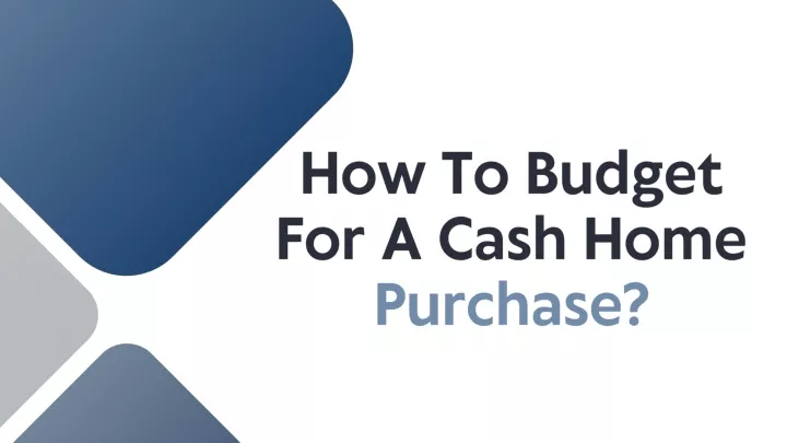 how to budget for a cash home purchase