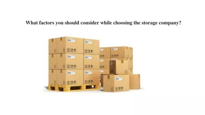 what factors you should consider while choosing the storage company