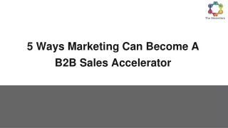 5 Ways Marketing Can Become A B2B Sales Accelerator