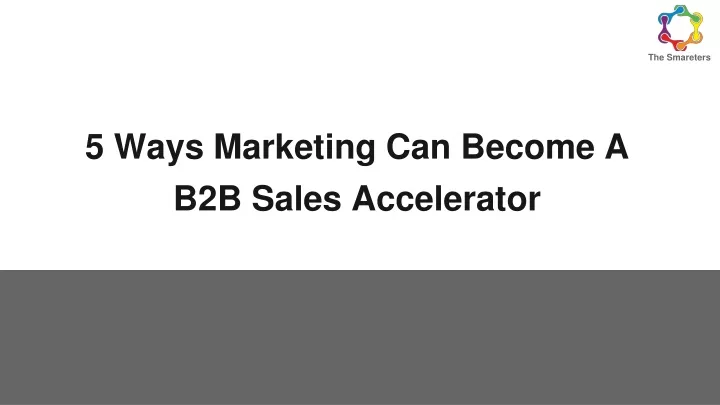 5 ways marketing can become a b2b sales accelerator