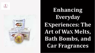 enhancing everyday experiences the art of wax melts bath bombs & car fragrances