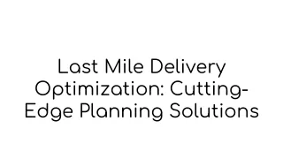 Last Mile Delivery Optimization Cutting-Edge Planning Solutions