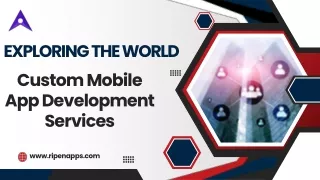 Exploring the World of Custom Mobile App Development: Insights and Strategies