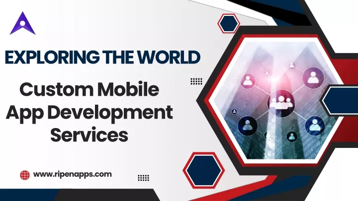 exploring the world custom mobile app development