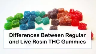 Differences Between Regular and Live Rosin THC Gummies