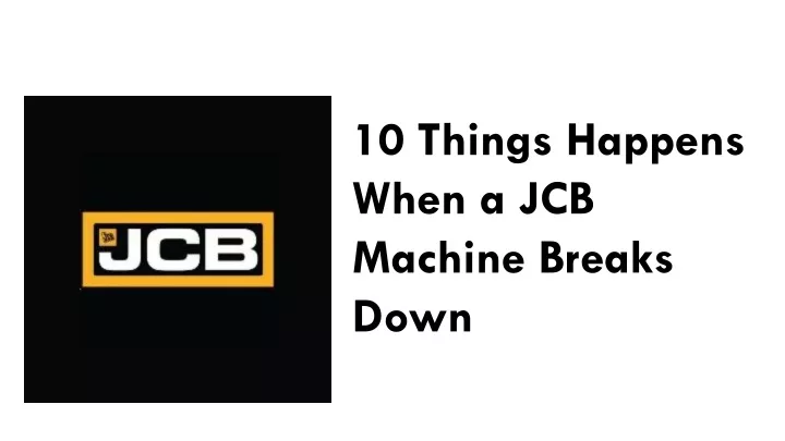 10 things happens when a jcb machine breaks down