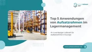 Top 5 Anwendungen von Aufsatzrahmen im Lagermanagement