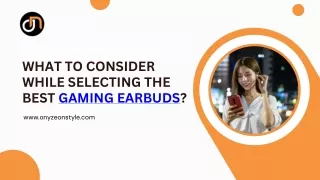 What to Consider While Selecting the Best Gaming Earbuds