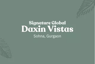 signature global daxin vistas sohna gurgaon