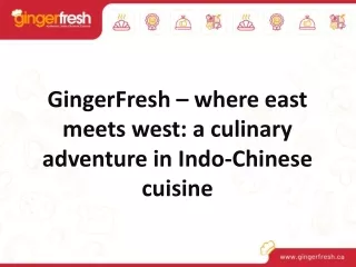 GingerFresh – where east meets west: a culinary adventure in Indo-Chinese