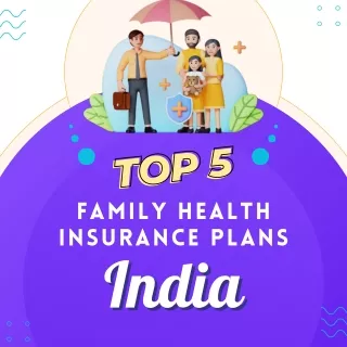 List of Top 5 Family Health Insurance Plans in India in 2024