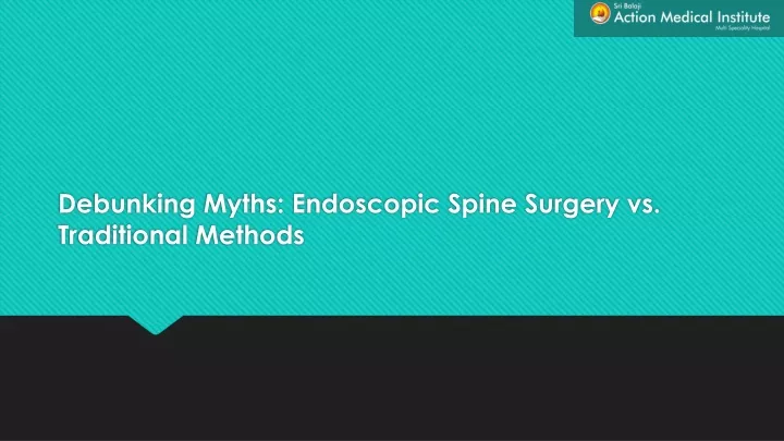 debunking myths endoscopic spine surgery vs traditional methods