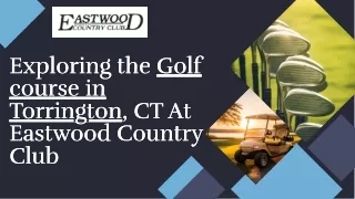 Exploring the Golf course in Torrington, CT At Eastwood Country Club 