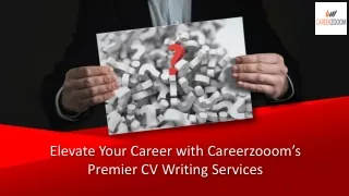 Elevate Your Career with Careerzooom’s Premier CV Writing Services