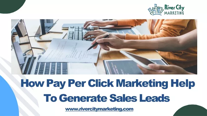 how pay per click marketing help to generate sales leads www rivercitymarketing com