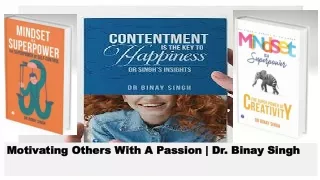 Motivating Others With A Passion  Dr. Binay Singh