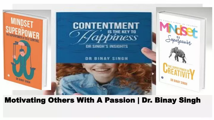 motivating others with a passion dr binay singh