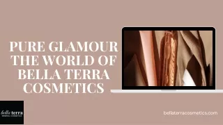 PURE GLAMOUR THE WORLD OF BELLA TERRA COSMETICS