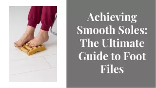 achieving smooth soles the ultimate guide to foot