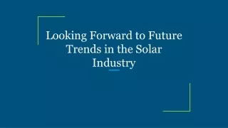 Looking Forward to Future Trends in the Solar Industry