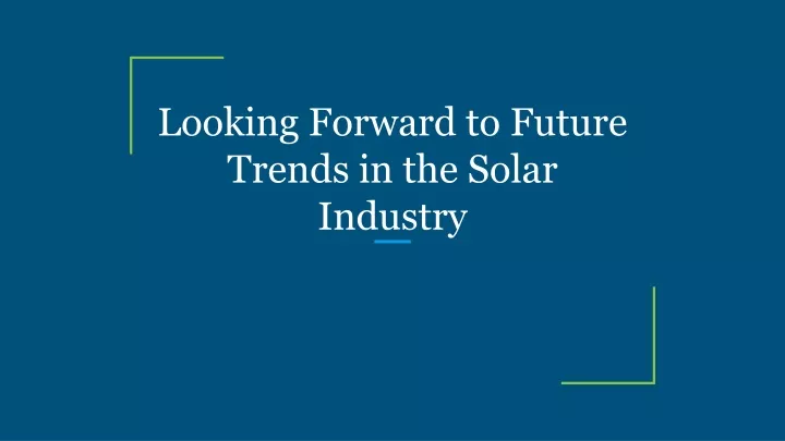 looking forward to future trends in the solar industry