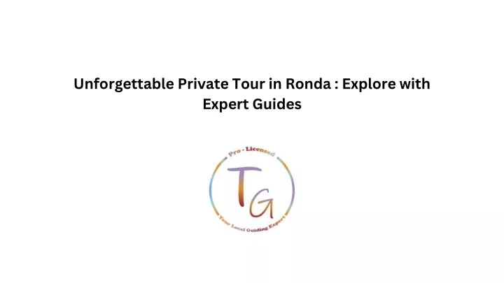 unforgettable private tour in ronda explore with