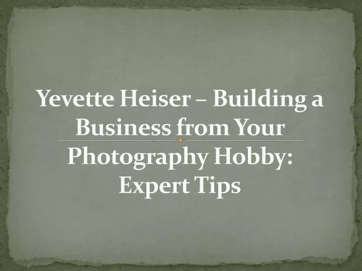 yevette heiser building a business from your photography hobby expert tips