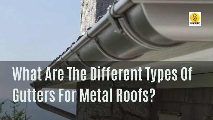 what are the different types of gutters for metal