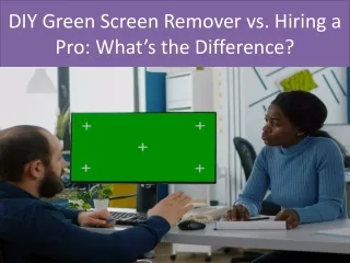 DIY Green Screen Remover vs. Hiring a Pro What’s the Difference