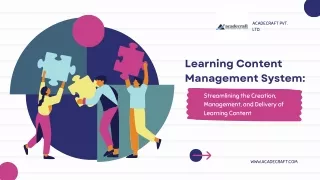 LCMS: Streamlining the Creation, Management, and Delivery of Learning Content