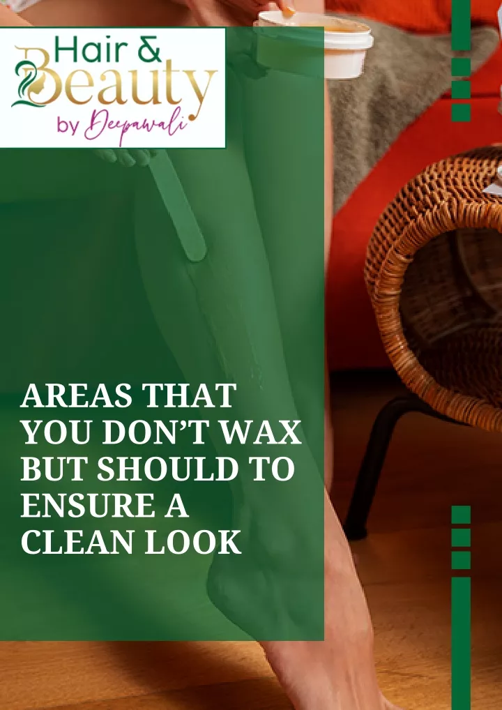 areas that you don t wax but should to ensure