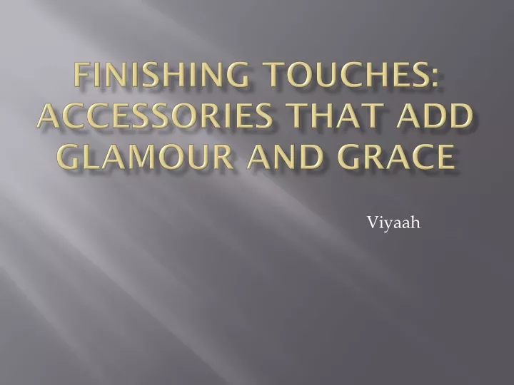 finishing touches accessories that add glamour and grace