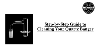 Step-by-Step Guide to Cleaning Your Quartz Banger