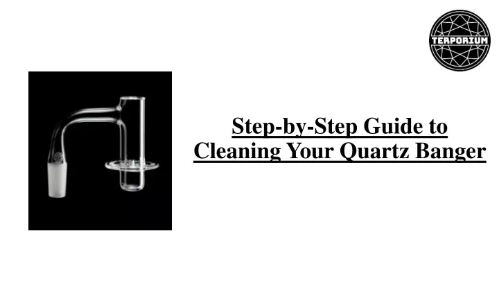 step by step guide to cleaning your quartz banger