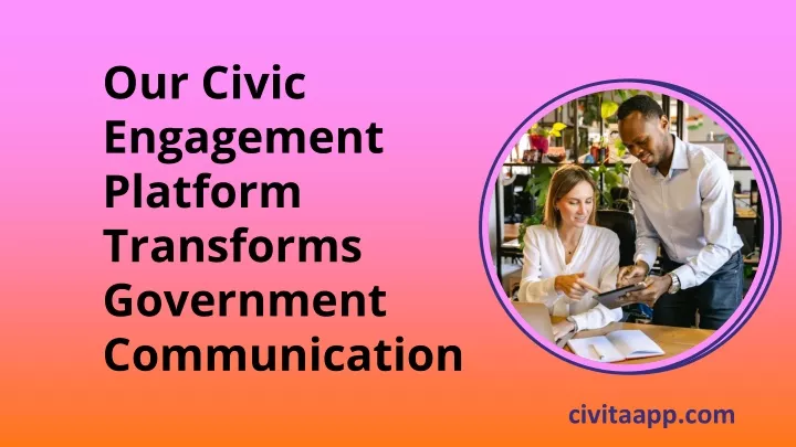 our civic engagement platform transforms