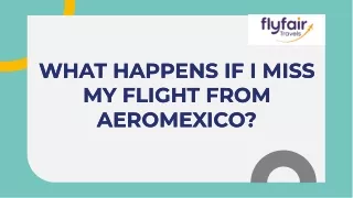 what happens if i miss my flight from aeromexico