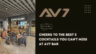 Cheers to the Best 5 Cocktails You Can't Miss at AV7 Bar