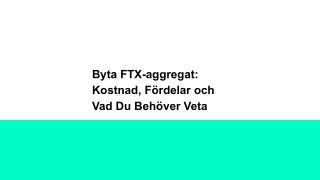 Byta FTX-aggregat: Kostnad, Fördelar och Vad Du Behöver Veta