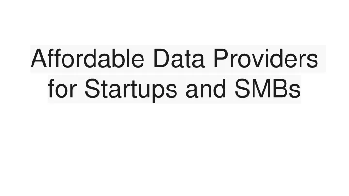 affordable data providers for startups and smbs