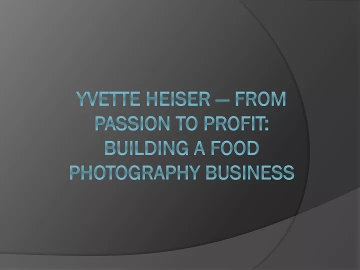 yvette heiser from passion to profit building a food photography business