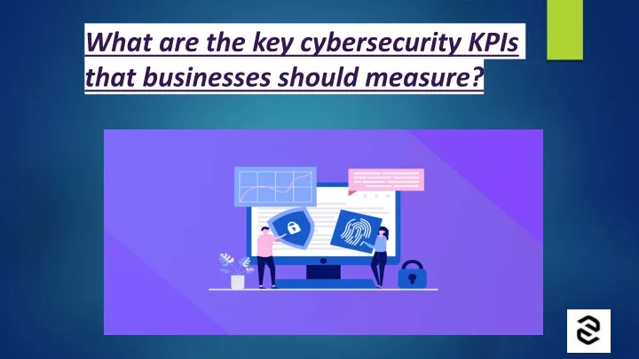 what are the key cybersecurity kpis that businesses should measure