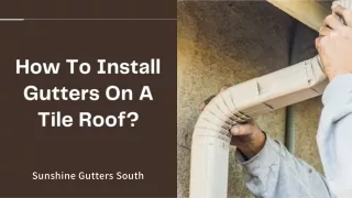 How To Install Gutters On A Tile Roof?