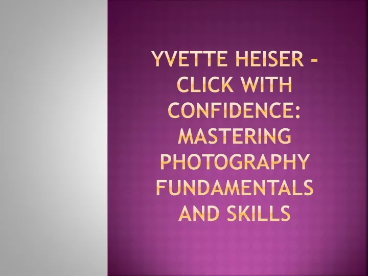 yvette heiser click with confidence mastering photography fundamentals and skills