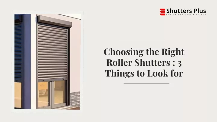 choosing the right roller shutters 3 things