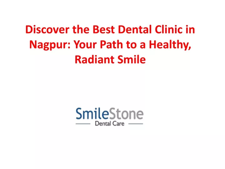 discover the best dental clinic in nagpur your path to a healthy radiant smile